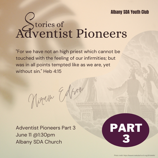 Adventist Pioneers Part 3