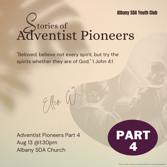 Adventist Pioneers Part 4