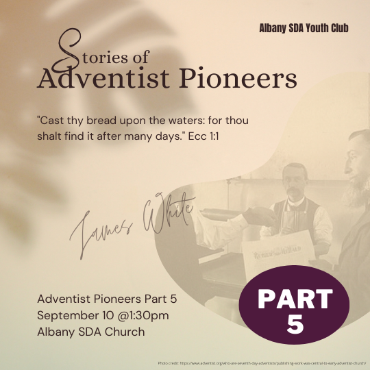 Adventist Pioneers Part 5